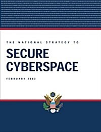 The National Strategy to Secure Cyberspace, February 2003 (Paperback)