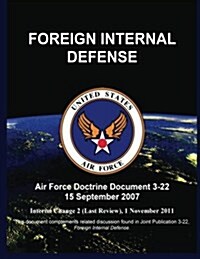 Foreign Internal Defense: Air Force Doctrine Document 3-22 15 September 2007 (Paperback)
