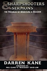 Sharpshooters and Sermons: The Parables of Wrestling and Religion (Paperback)