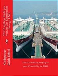 570.15 Million Profit Per Year, in Gas Distribution Through Lng (Paperback)