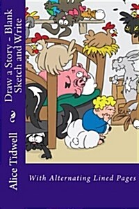 Draw a Story - Blank Sketch and Write: With Alternating Lined Pages (Paperback)