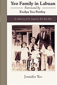 Yeo Family in Labuan: In Memory of Sr. Inspector Yeo Kok Hoe (Paperback)