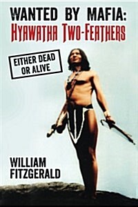 Wanted by Mafia: Hyawatha Two-Feathers: Either Dead or Alive (Paperback)