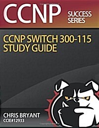 Chris Bryants CCNP Switch 300-115 Study Guide (Paperback)