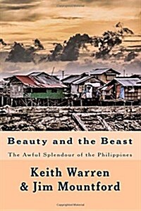 Beauty and the Beast: The Awful Splendour of the Philippines (Paperback)