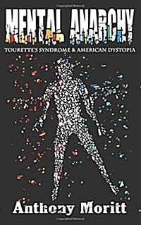 Mental Anarchy: Tourettes Syndrome and American Dystopia (Paperback)