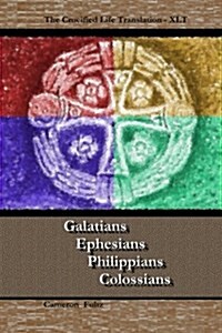 Galatians Ephesians Philippians Colossians: The Crucified Life Translation, Xlt 2016 (Paperback)
