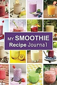 My Smoothie Recipe Journal: Blank Recipe Book (Paperback)