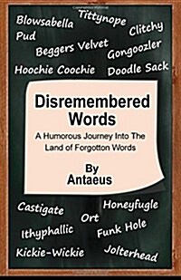 Disremembered Words: A Humorous Journey Into the Land of Forgotten Words (Paperback)