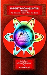 Understanding Quantum: Volume 2 - The Universe Doesnt Make Any Sense (Paperback)