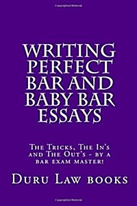 Writing Perfect Bar and Baby Bar Essays: The Tricks, the Ins and the Outs - By a Bar Exam Master! (Paperback)