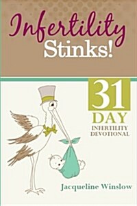 Infertility Stinks! a 31 Day Devotional (Paperback)