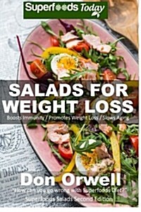 Salads for Weight Loss: Over 60 Wheat Free, Heart Healthy, Quick & Easy, Low Cholesterol, Whole Foods, Full of Antioxidants & Phytochemicals S (Paperback)