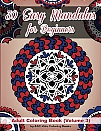 30 Easy Mandalas for Beginners Adult Coloring Book (Sacred Mandala Designs and Patterns Coloring Books for Adults) (Paperback)