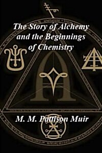 The Story of Alchemy and the Beginnings of Chemistry (Paperback)