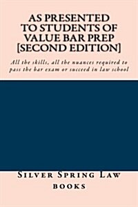 As Presented to Students of Value Bar Prep [Second Edition]: All the Skills, All the Nuances Required to Pass the Bar Exam or Succeed in Law School (Paperback)