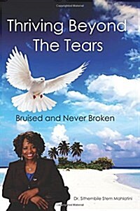 Thriving Beyond the Tears: Bruised and Never Broken (Paperback)