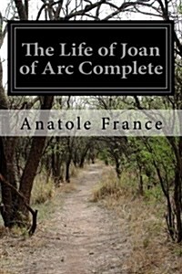 The Life of Joan of Arc Complete (Paperback)