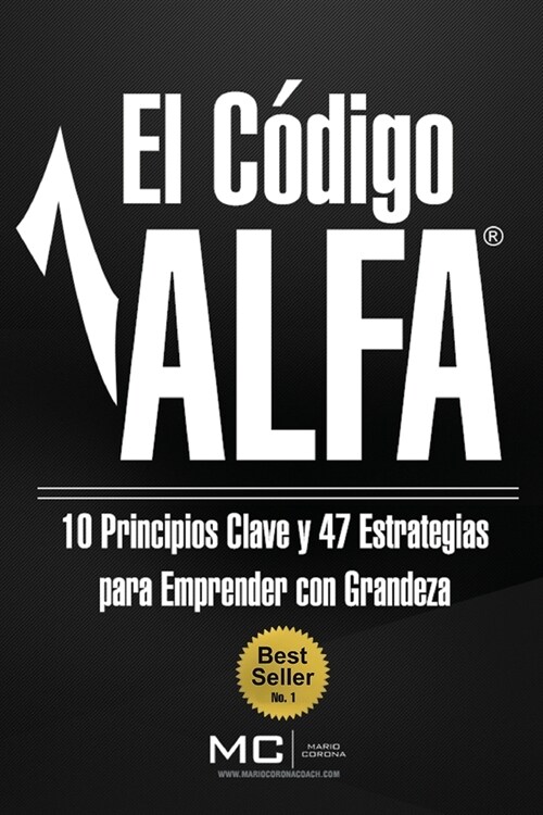 El Codigo Alfa: 10 Principios Clave y 47 Estrategias Para Emprender Con Grandeza (Paperback)