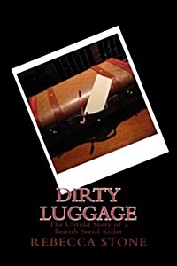 Dirty Luggage: The Untold Story of a British Serial Killer (Paperback)