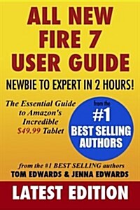All-New Fire 7 User Guide - Newbie to Expert in 2 Hours!: The Essential Guide to Amazons Incredible $49.99 Tablet (Paperback)