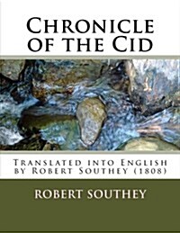 Chronicle of the Cid: Translated Into English by Robert Southey (1808) (Paperback)