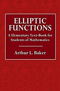 Elliptic Functions: An Elementary Text-Book for Students of Mathematics (Paperback)