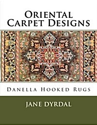 Oriental Carpet Designs: Danella Hooked Rugs (Paperback)