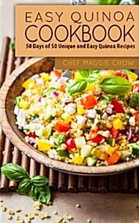 Easy Quinoa Cookbook: 50 Days of 50 Unique and Easy Quinoa Recipes (Paperback)