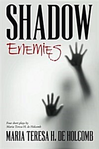 Shadow Enemies: Four Short Plays by Maria Teresa H. de Holcomb (Paperback)