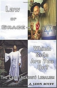 Law or Grace ? Which Side Are You On?: The Case (Against) Legalism (Paperback)