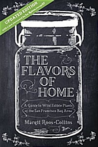 The Flavors of Home: A Guide to the Wild Edible Plants of the San Francisco Bay Area (Paperback, 2, Enl)