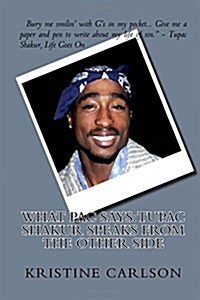 What Pac Says: Tupac Shakur Speaks from the Other Side (Paperback)