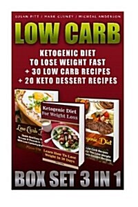 Low Carb Box Set 3 in 1. Ketogenic Diet to Lose Weight Fast + 30 Low Carb Recipes + 20 Keto Dessert Recipes: (Low Carb Cookbook, Low Carb Diet, Low Ca (Paperback)