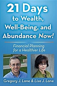 21 Days to Wealth, Well-Being, and Abundance Now!: Financial Planning for a Healthier Life (Paperback)