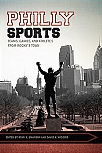 Philly Sports: Teams, Games, and Athletes from Rockys Town (Paperback)