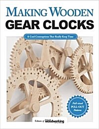 Making Wooden Gear Clocks: 6 Cool Contraptions That Really Keep Time (Paperback)