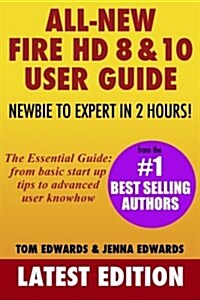 All-New Fire HD 8 & 10 User Guide - Newbie to Expert in 2 Hours! (Paperback)
