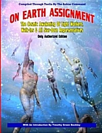 On Earth Assignment: The Cosmic Awakening of Light Workers, Walk-Ins & All Star: Updated - Only Authorized Edition (Paperback)
