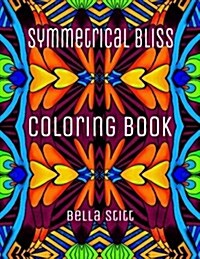 Symmetrical Bliss Coloring Book: Relaxing Designs for Calming, Stress and Meditation (Paperback)