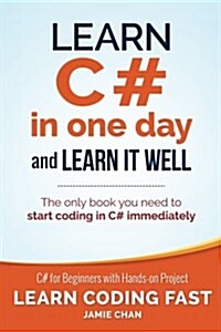 Learn C# in One Day and Learn It Well: C# for Beginners with Hands-On Project (Paperback)