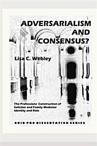 Adversarialism and Consensus?: The Professions Construction of Solicitor and Family Mediator Identity and Role (Paperback)