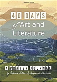 40 Days of Art and Literature: A Prayer Journal (Paperback)