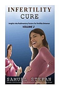 Infertility Cure: Insights Into Rudimentary Factors for Fertility Enhancer (Paperback)