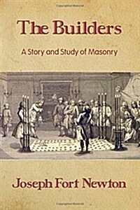 The Builders: A Story and Study of Masonry (Paperback)