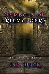 Symbols of Freemasonry: And the Greater Mysteries of Antiquity (Paperback)