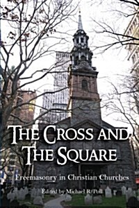 The Cross and the Square: Freemasonry in Christian Churches (Paperback)