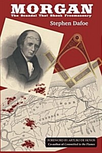 Morgan: The Scandal That Shook Freemasonry (Paperback)