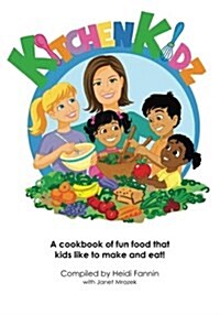 Kitchen Kidz: A Cookbook of Fun Food That Kids Like to Make and Eat! (Paperback)