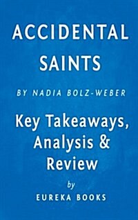 Analysis & Review Accidental Saints: Finding God in All the Wrong People by Nadia Bolz-Weber (Paperback)